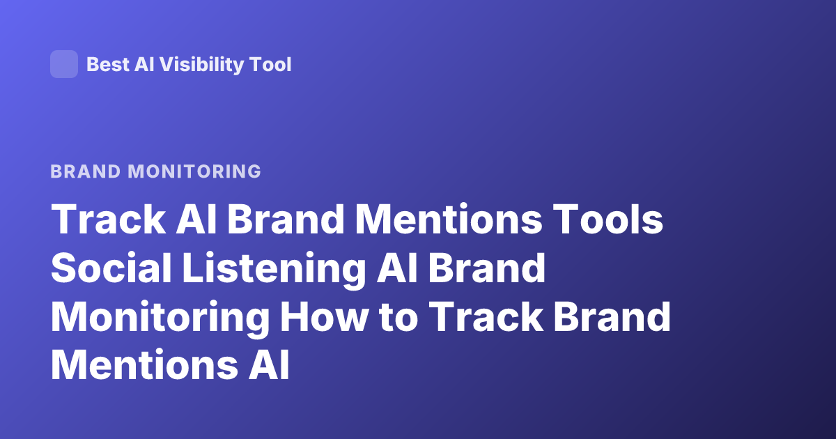 Track AI Brand Mentions Tools Social Listening AI Brand Monitoring How to Track Brand Mentions AI