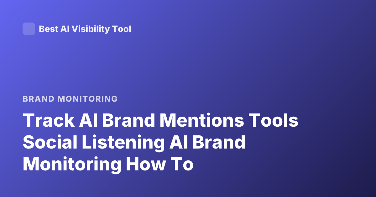 Track AI Brand Mentions Tools Social Listening AI Brand Monitoring How To