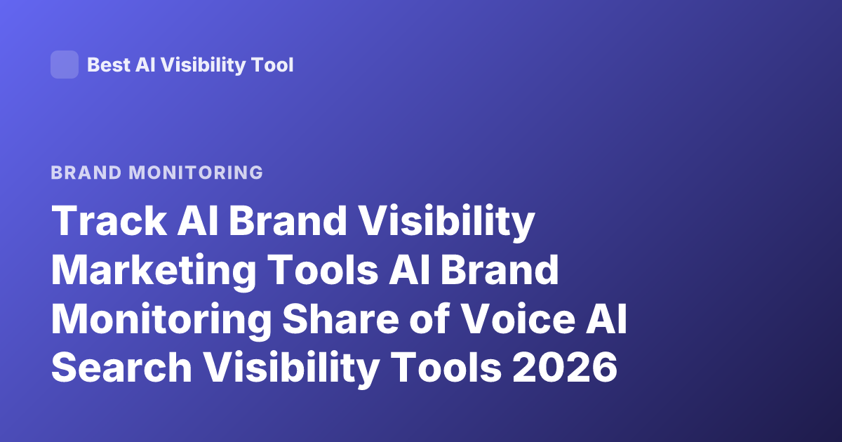 Track AI Brand Visibility Marketing Tools AI Brand Monitoring Share of Voice AI Search Visibility Tools 2026