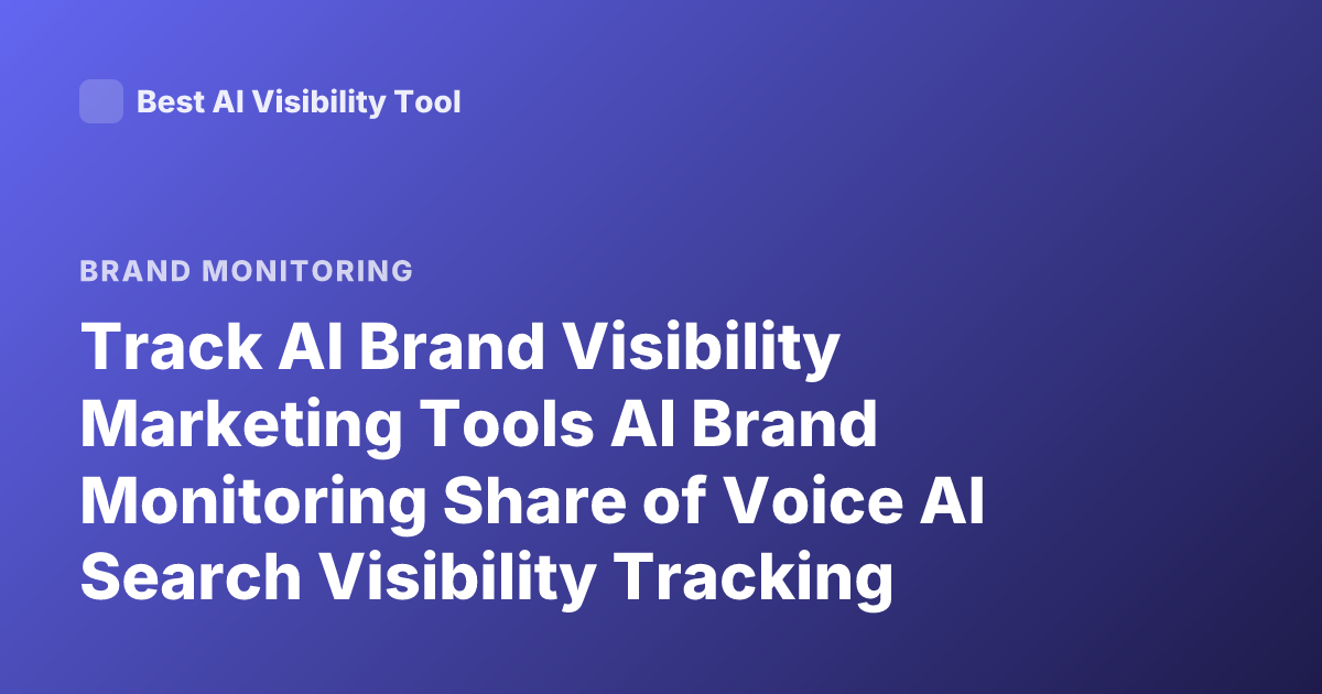 Track AI Brand Visibility Marketing Tools AI Brand Monitoring Share of Voice AI Search Visibility Tracking