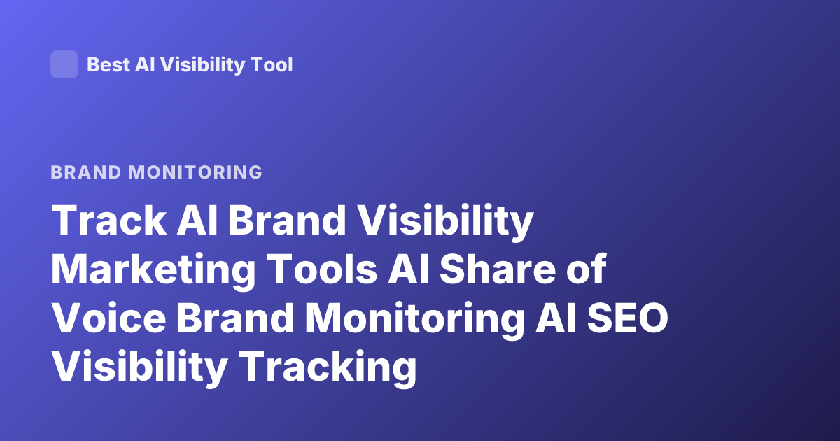 Track AI Brand Visibility Marketing Tools AI Share of Voice Brand Monitoring AI SEO Visibility Tracking