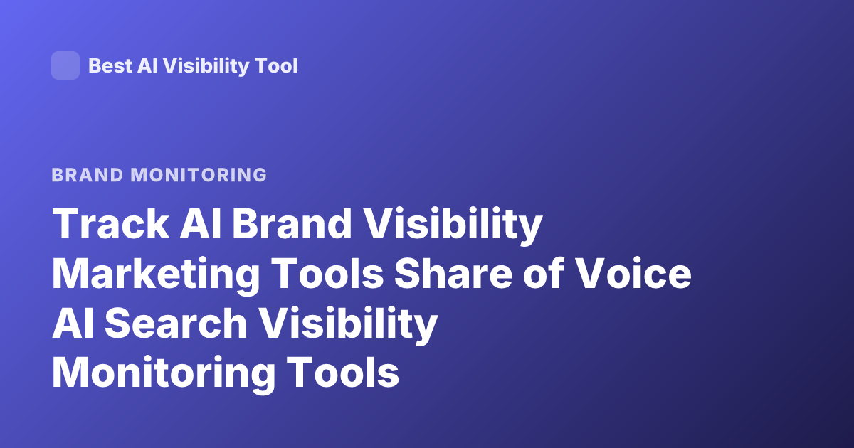 Track AI Brand Visibility Marketing Tools Share of Voice AI Search Visibility Monitoring Tools