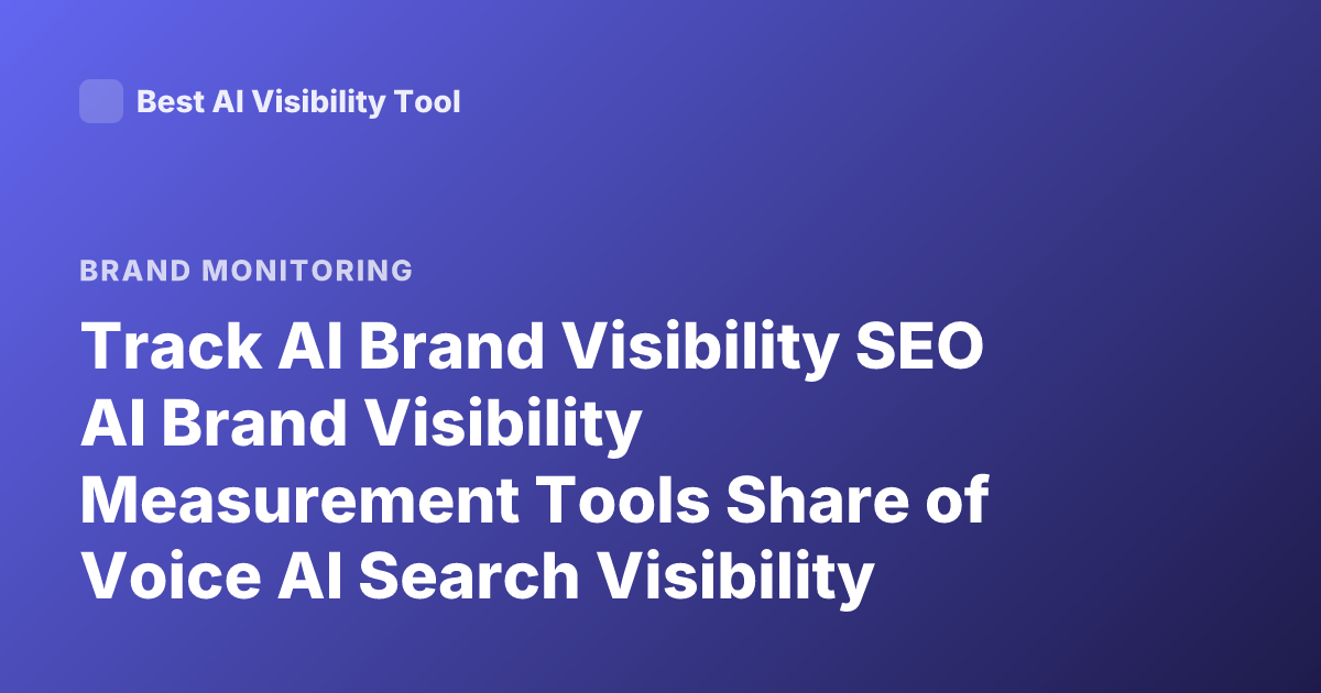 Track AI Brand Visibility SEO AI Brand Visibility Measurement Tools Share of Voice AI Search Visibility Tracking