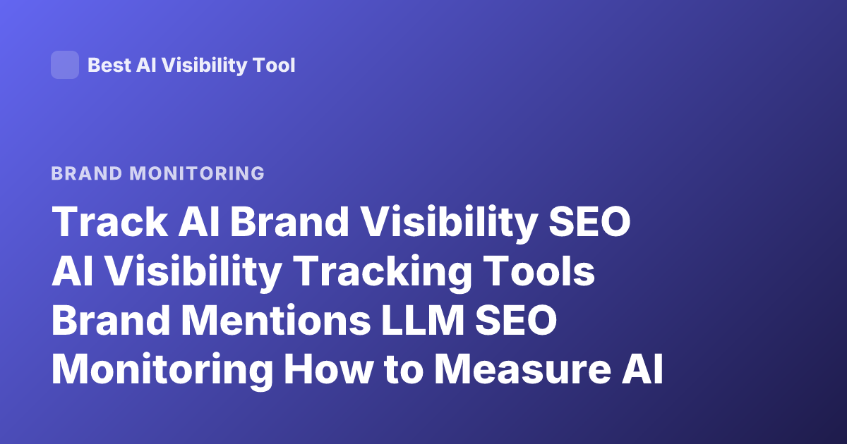 Track AI Brand Visibility SEO AI Visibility Tracking Tools Brand Mentions LLM SEO Monitoring How to Measure AI Search Visibility