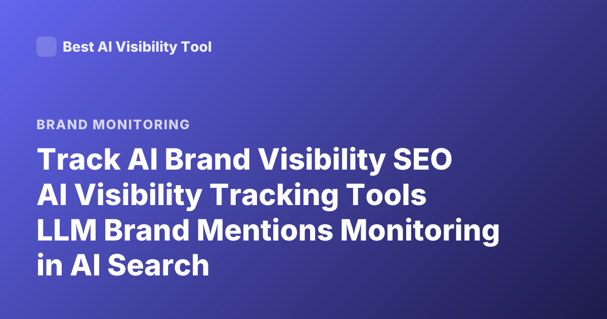 Track AI Brand Visibility SEO AI Visibility Tracking Tools LLM Brand Mentions Monitoring in AI Search