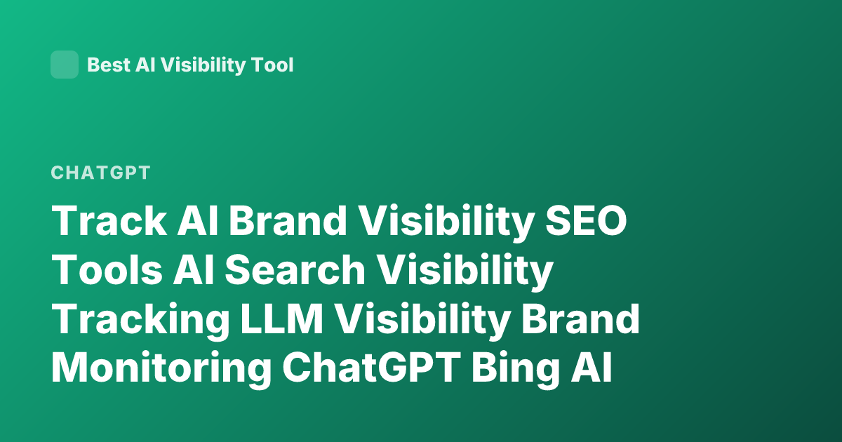 Track AI Brand Visibility SEO Tools AI Search Visibility Tracking LLM Visibility Brand Monitoring ChatGPT Bing AI Tracking