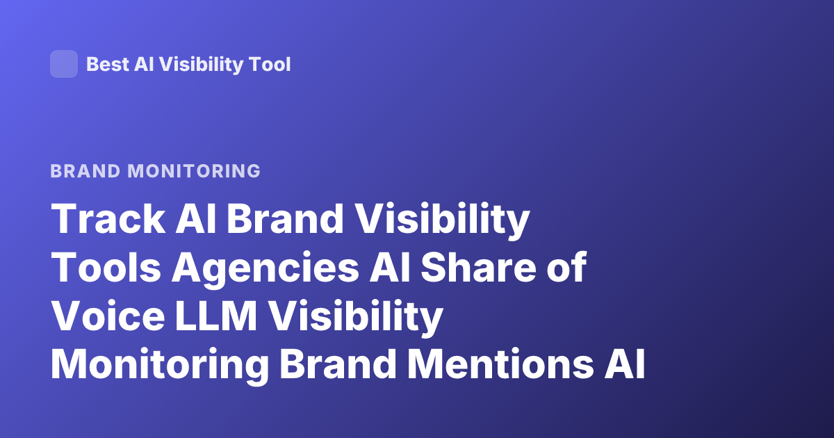 Track AI Brand Visibility Tools Agencies AI Share of Voice LLM Visibility Monitoring Brand Mentions AI Search Tracking