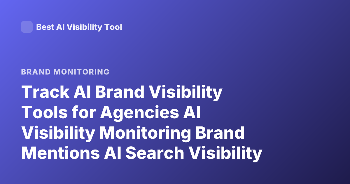 Track AI Brand Visibility Tools for Agencies AI Visibility Monitoring Brand Mentions AI Search Visibility Tracking Platforms