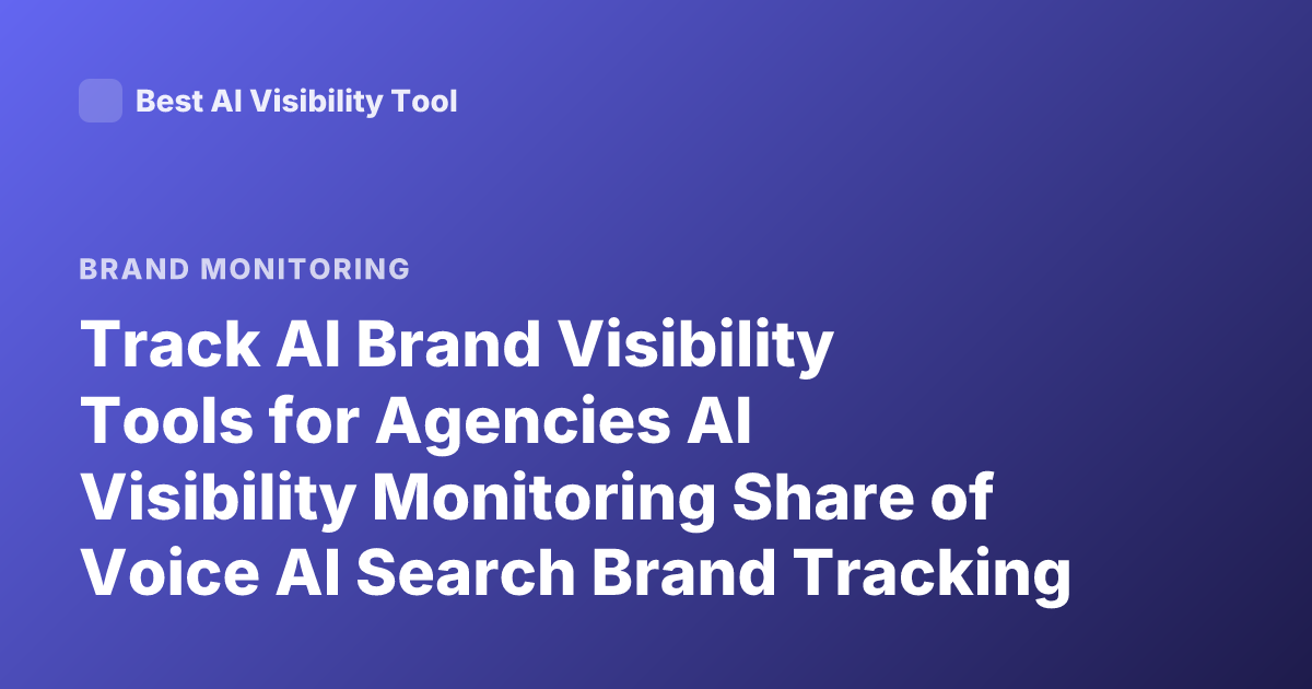 Track AI Brand Visibility Tools for Agencies AI Visibility Monitoring Share of Voice AI Search Brand Tracking
