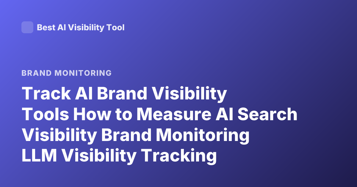 Track AI Brand Visibility Tools How to Measure AI Search Visibility Brand Monitoring LLM Visibility Tracking
