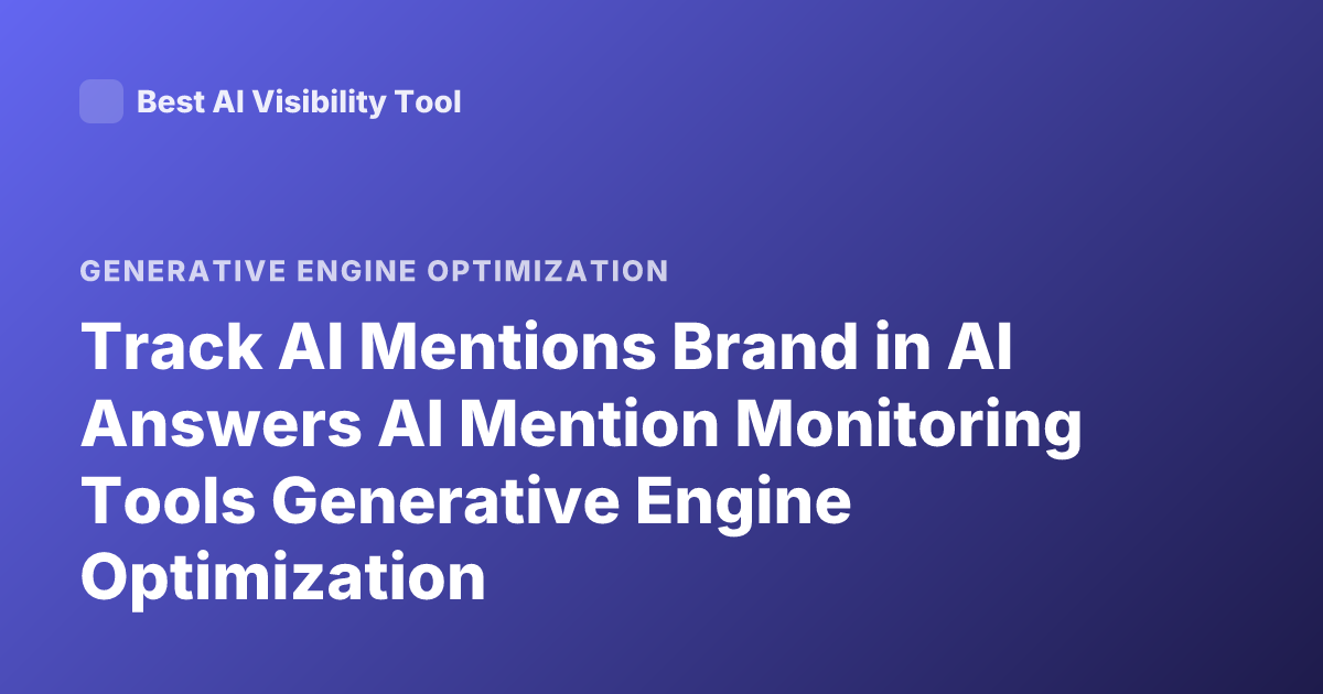 Track AI Mentions Brand in AI Answers AI Mention Monitoring Tools Generative Engine Optimization