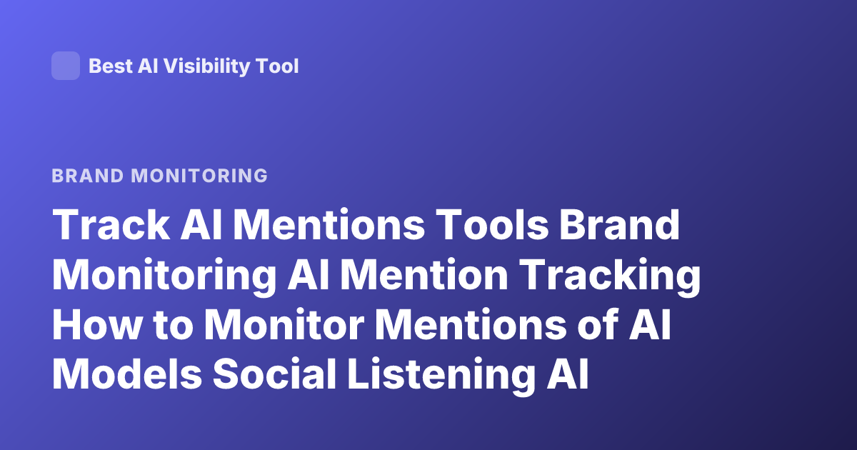 Track AI Mentions Tools Brand Monitoring AI Mention Tracking How to Monitor Mentions of AI Models Social Listening AI Mention Alerts