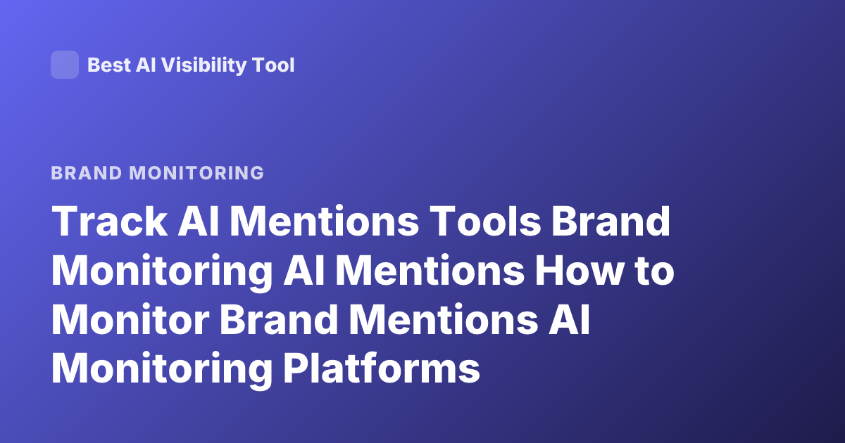 Track AI Mentions Tools Brand Monitoring AI Mentions How to Monitor Brand Mentions AI Monitoring Platforms