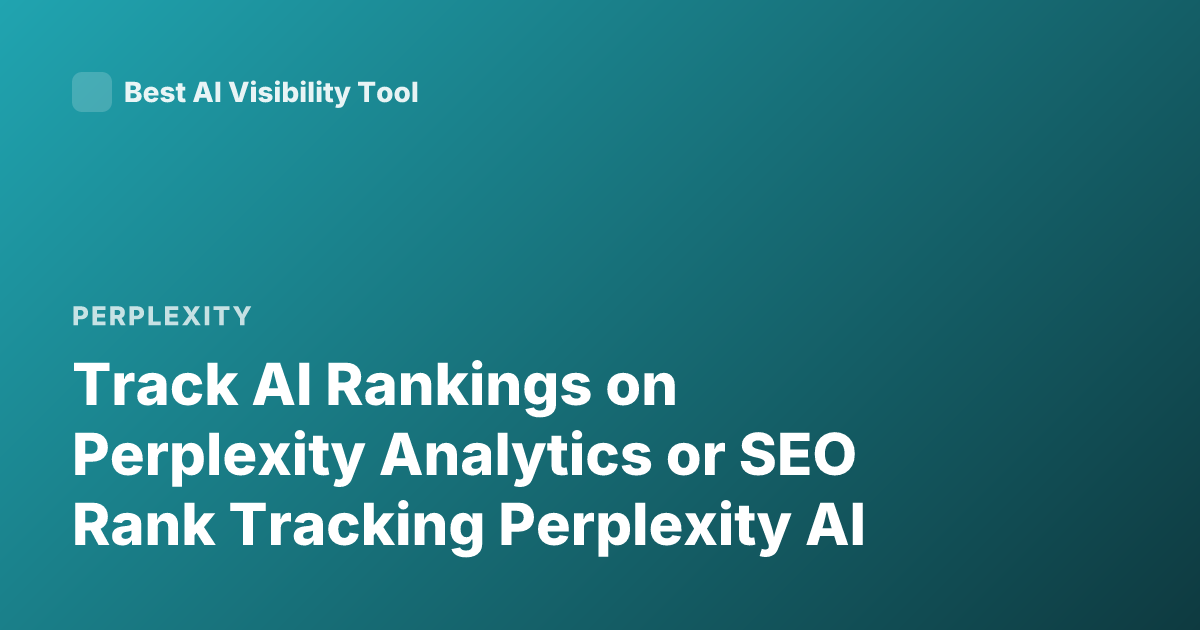 Track AI Rankings on Perplexity Analytics or SEO Rank Tracking Perplexity AI