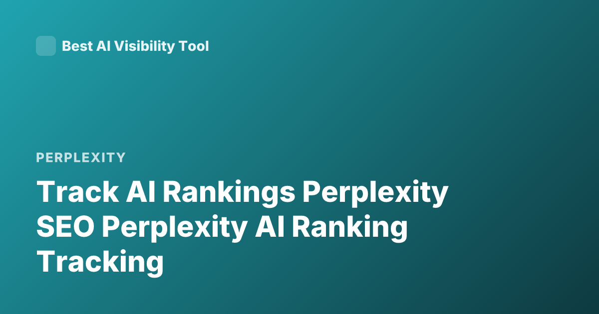 Track AI Rankings Perplexity SEO Perplexity AI Ranking Tracking