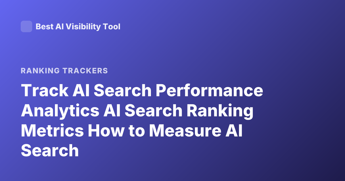 Track AI Search Performance Analytics AI Search Ranking Metrics How to Measure AI Search