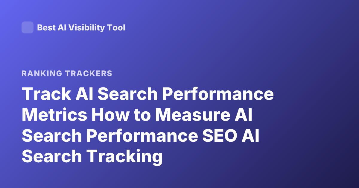 Track AI Search Performance Metrics How to Measure AI Search Performance SEO AI Search Tracking
