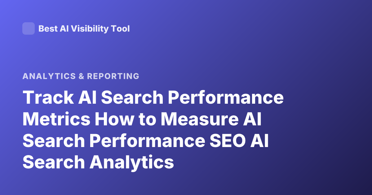 Track AI Search Performance Metrics How to Measure AI Search Performance SEO AI Search Analytics