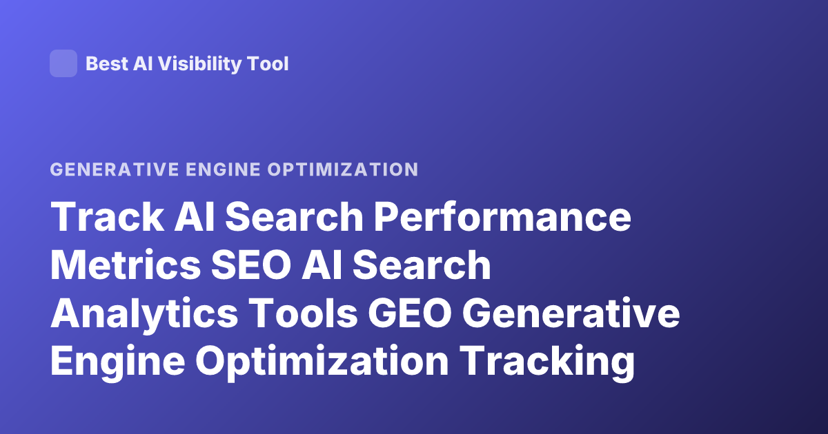 Track AI Search Performance Metrics SEO AI Search Analytics Tools GEO Generative Engine Optimization Tracking