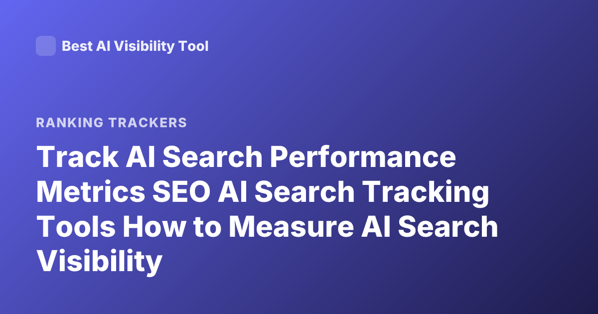 Track AI Search Performance Metrics SEO AI Search Tracking Tools How to Measure AI Search Visibility