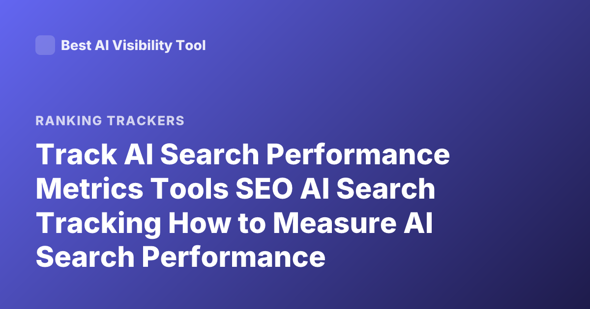 Track AI Search Performance Metrics Tools SEO AI Search Tracking How to Measure AI Search Performance
