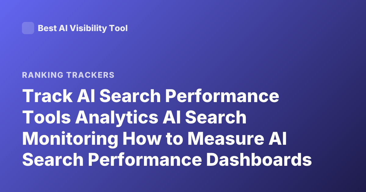 Track AI Search Performance Tools Analytics AI Search Monitoring How to Measure AI Search Performance Dashboards SEO AI Tracking Tools