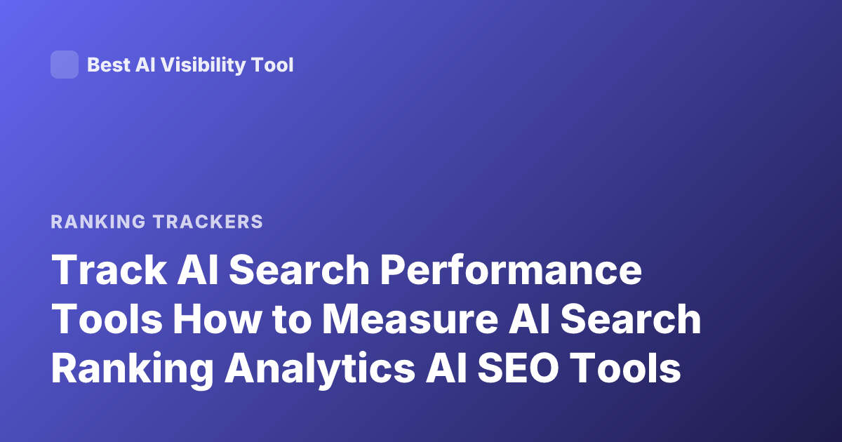 Track AI Search Performance Tools How to Measure AI Search Ranking Analytics AI SEO Tools
