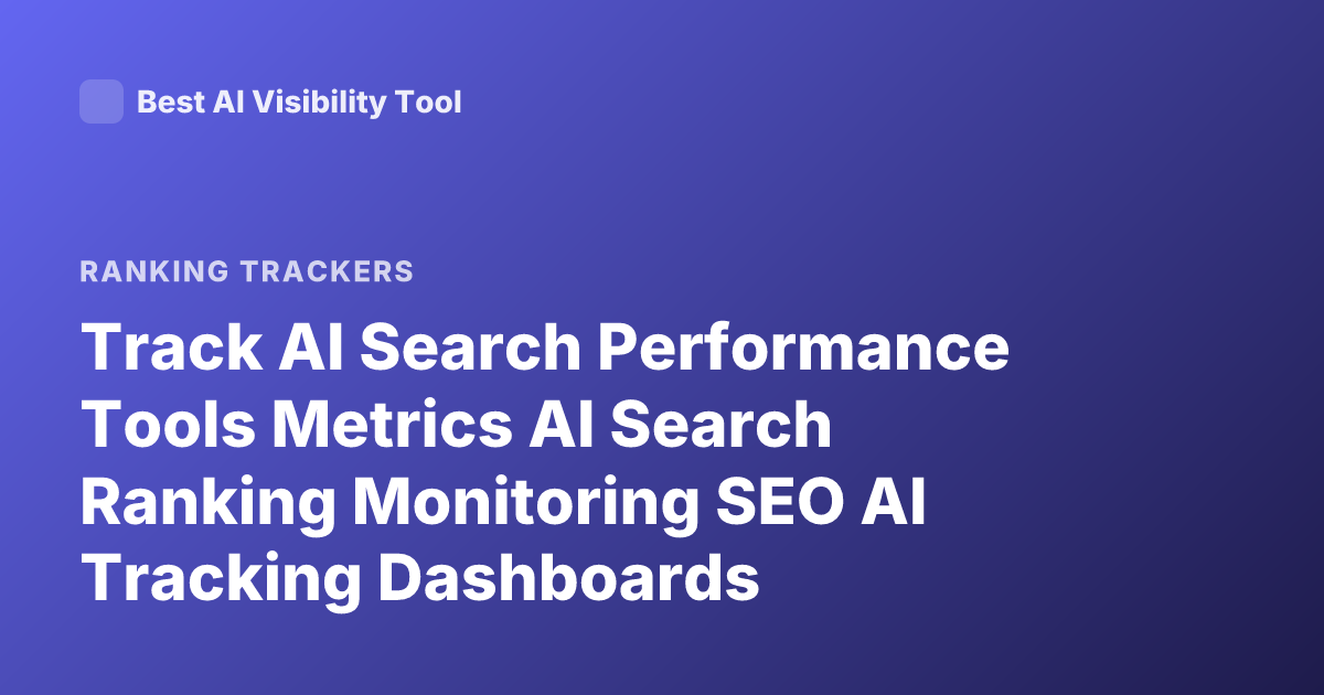 Track AI Search Performance Tools Metrics AI Search Ranking Monitoring SEO AI Tracking Dashboards
