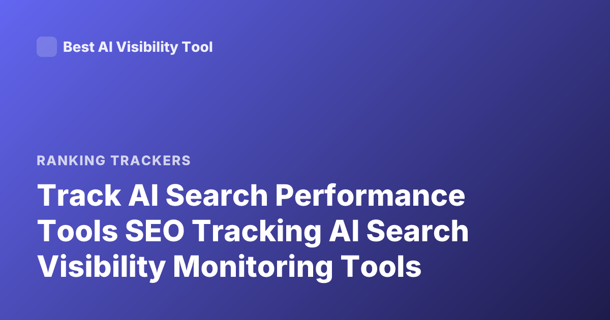Track AI Search Performance Tools SEO Tracking AI Search Visibility Monitoring Tools