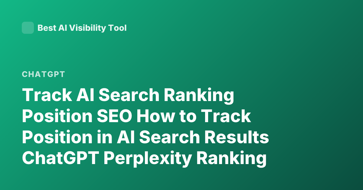 Track AI Search Ranking Position SEO How to Track Position in AI Search Results ChatGPT Perplexity Ranking Tracking