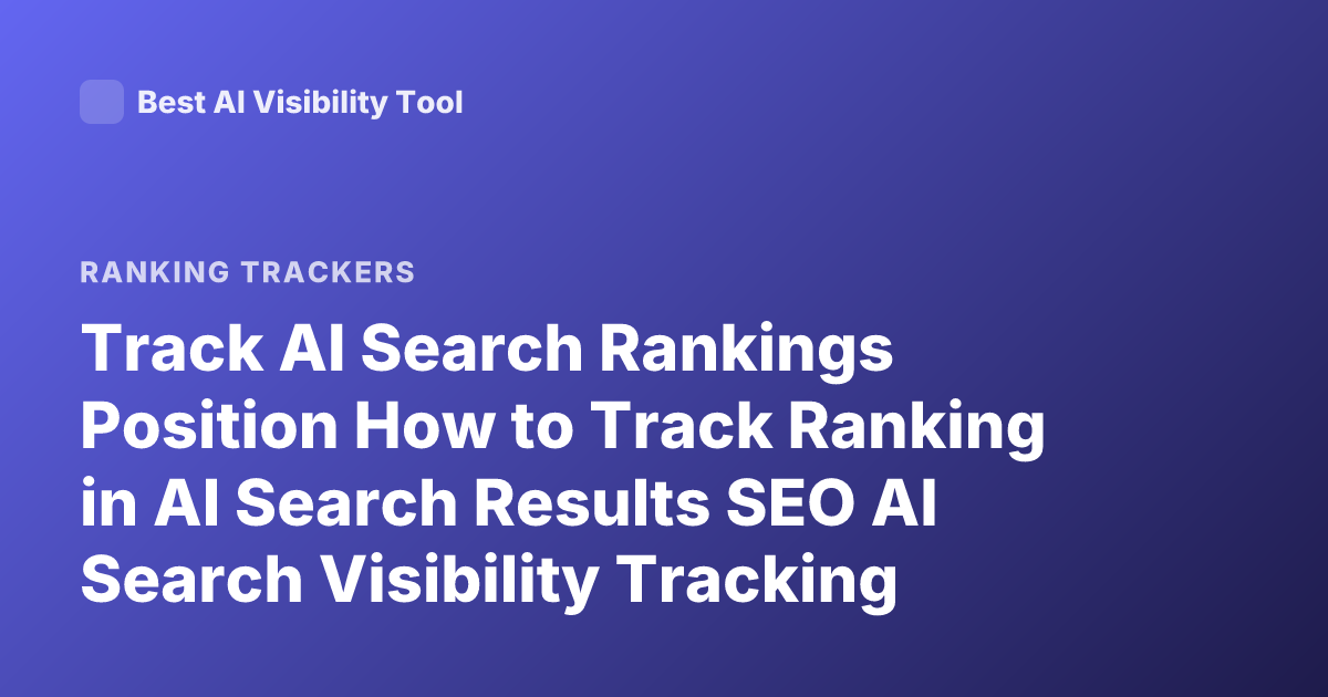 Track AI Search Rankings Position How to Track Ranking in AI Search Results SEO AI Search Visibility Tracking Tools
