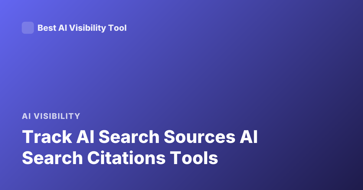 Track AI Search Sources AI Search Citations Tools
