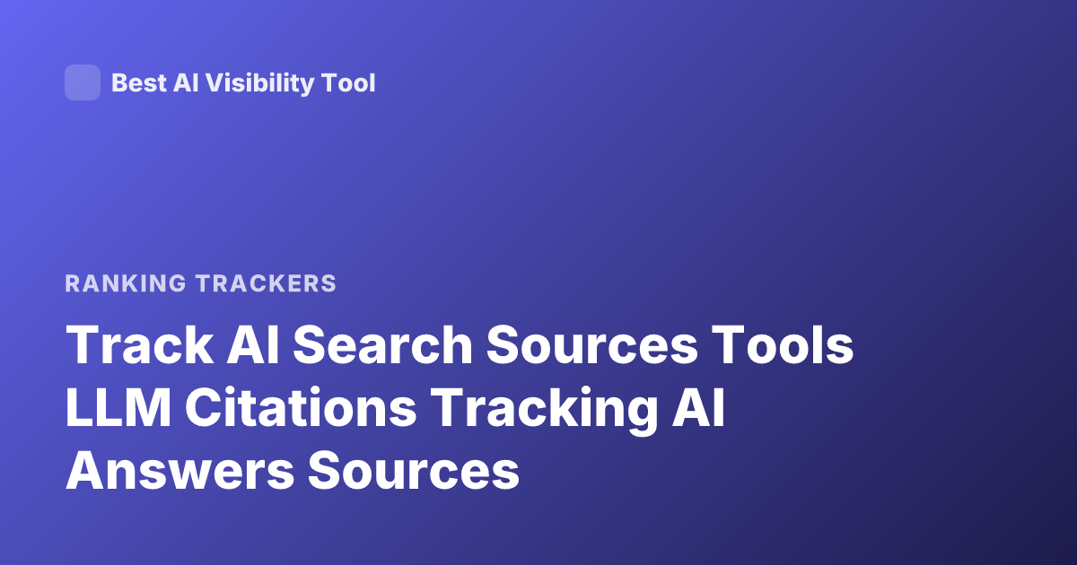 Track AI Search Sources Tools LLM Citations Tracking AI Answers Sources