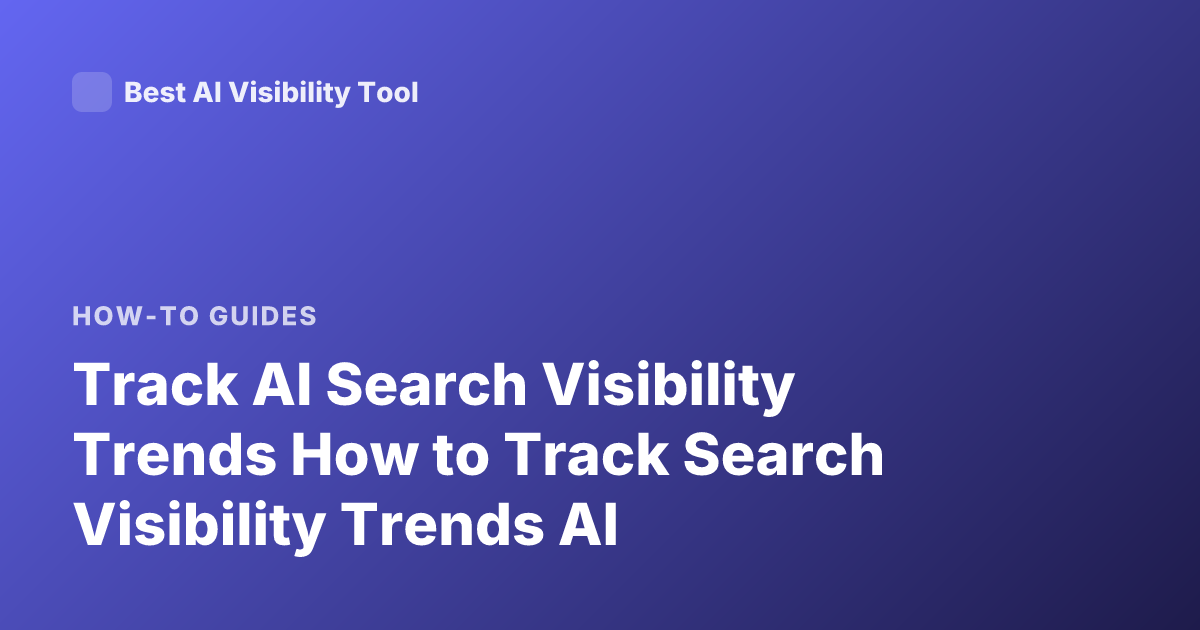 Track AI Search Visibility Trends How to Track Search Visibility Trends AI