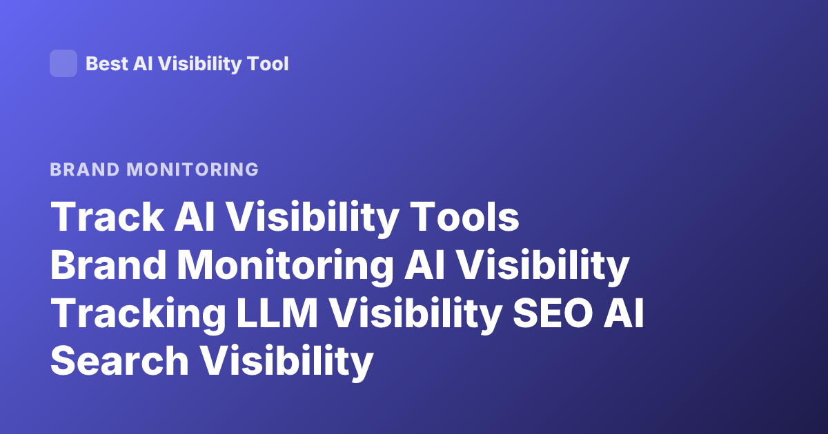 Track AI Visibility Tools Brand Monitoring AI Visibility Tracking LLM Visibility SEO AI Search Visibility