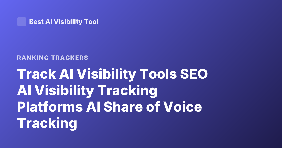 Track AI Visibility Tools SEO AI Visibility Tracking Platforms AI Share of Voice Tracking