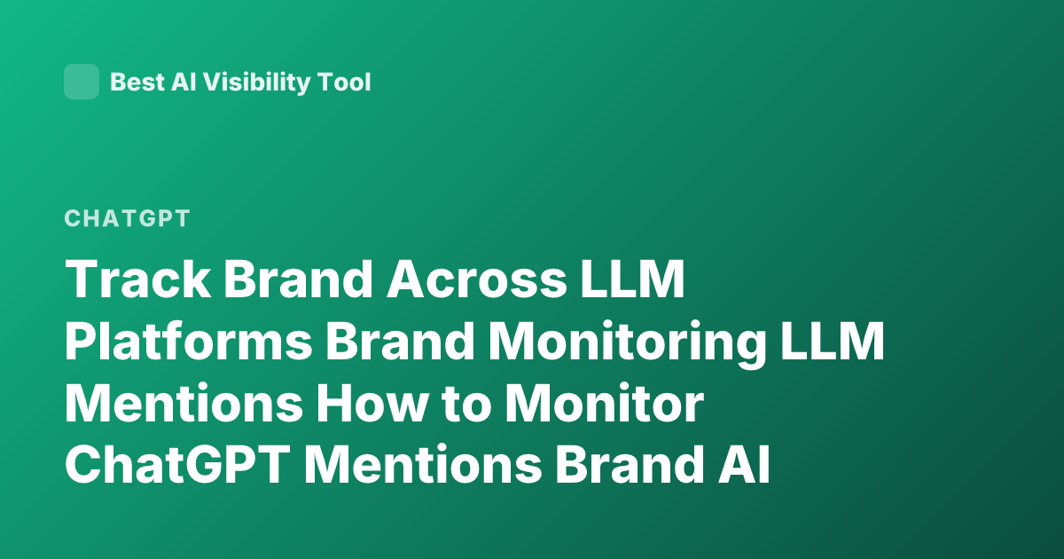 Track Brand Across LLM Platforms Brand Monitoring LLM Mentions How to Monitor ChatGPT Mentions Brand AI Visibility Tracking Tools