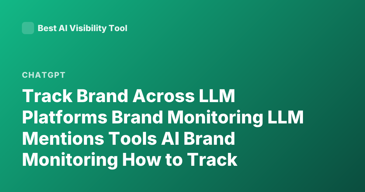 Track Brand Across LLM Platforms Brand Monitoring LLM Mentions Tools AI Brand Monitoring How to Track Mentions ChatGPT Claude Gemini