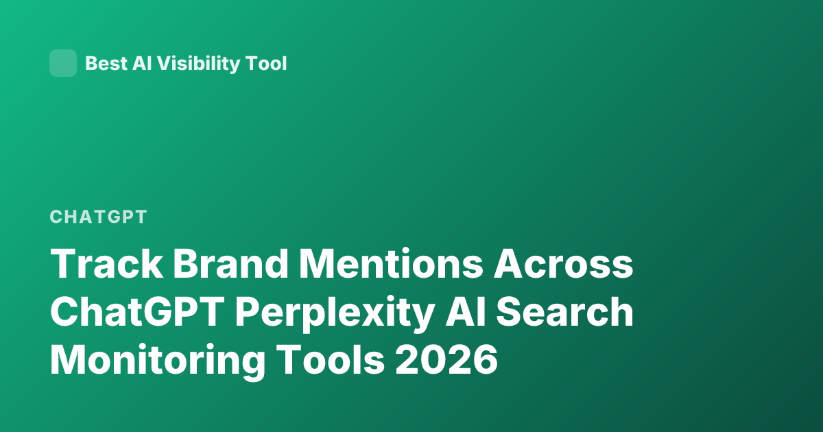 Track Brand Mentions Across ChatGPT Perplexity AI Search Monitoring Tools 2026