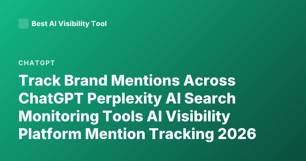 Track Brand Mentions Across ChatGPT Perplexity AI Search Monitoring Tools AI Visibility Platform Mention Tracking 2026