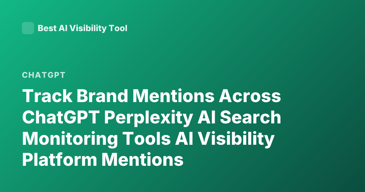 Track Brand Mentions Across ChatGPT Perplexity AI Search Monitoring Tools AI Visibility Platform Mentions