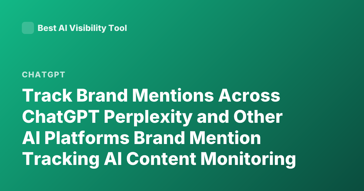 Track Brand Mentions Across ChatGPT Perplexity and Other AI Platforms Brand Mention Tracking AI Content Monitoring Tools