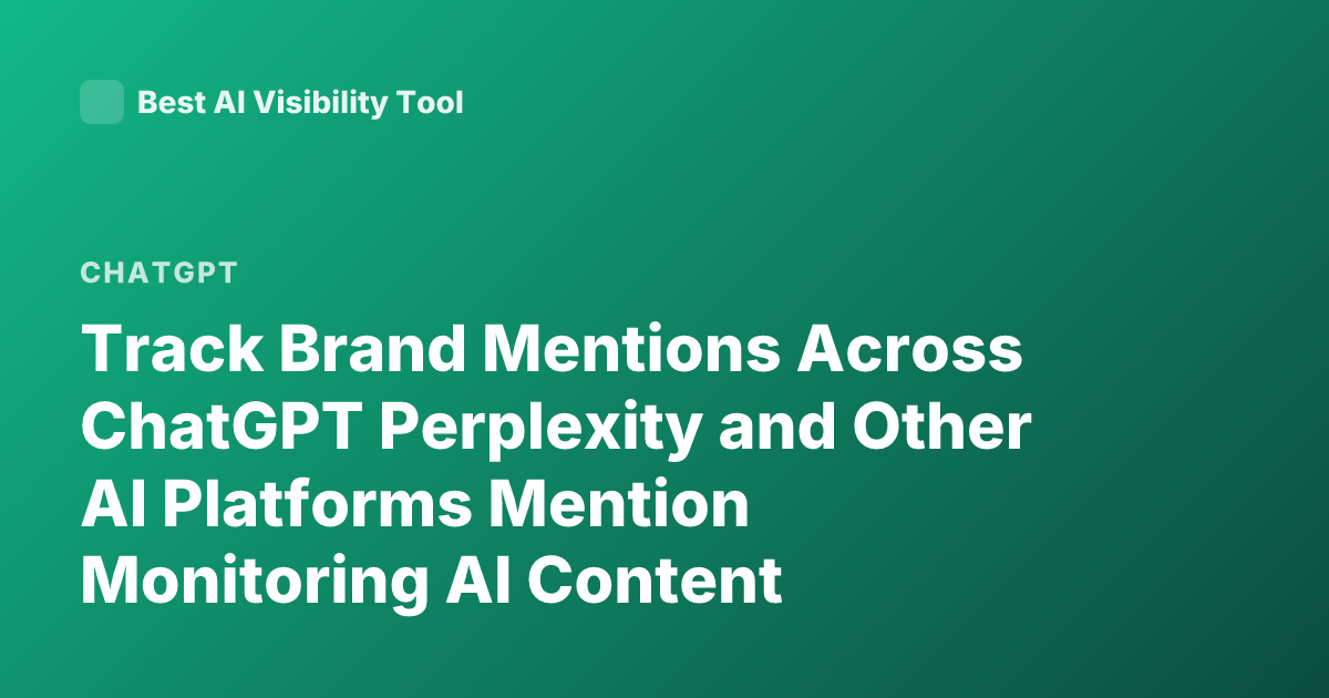 Track Brand Mentions Across ChatGPT Perplexity and Other AI Platforms Mention Monitoring AI Content