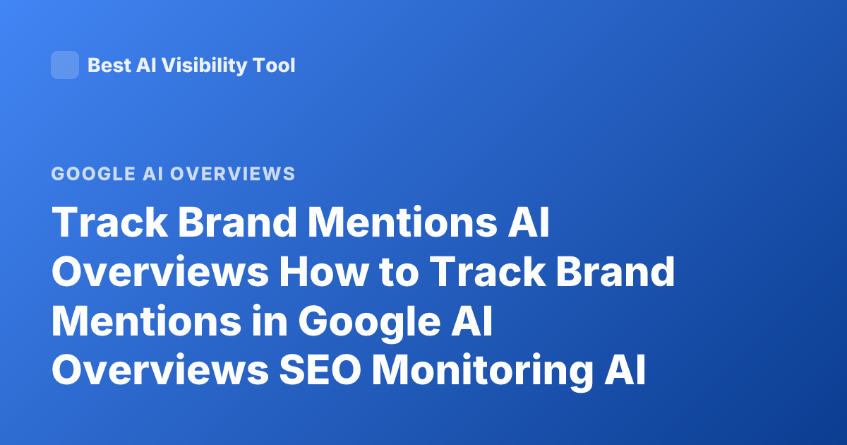 Track Brand Mentions AI Overviews How to Track Brand Mentions in Google AI Overviews SEO Monitoring AI Overview Brand Tracking
