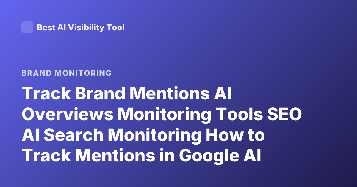 Track Brand Mentions AI Overviews Monitoring Tools SEO AI Search Monitoring How to Track Mentions in Google AI Overviews