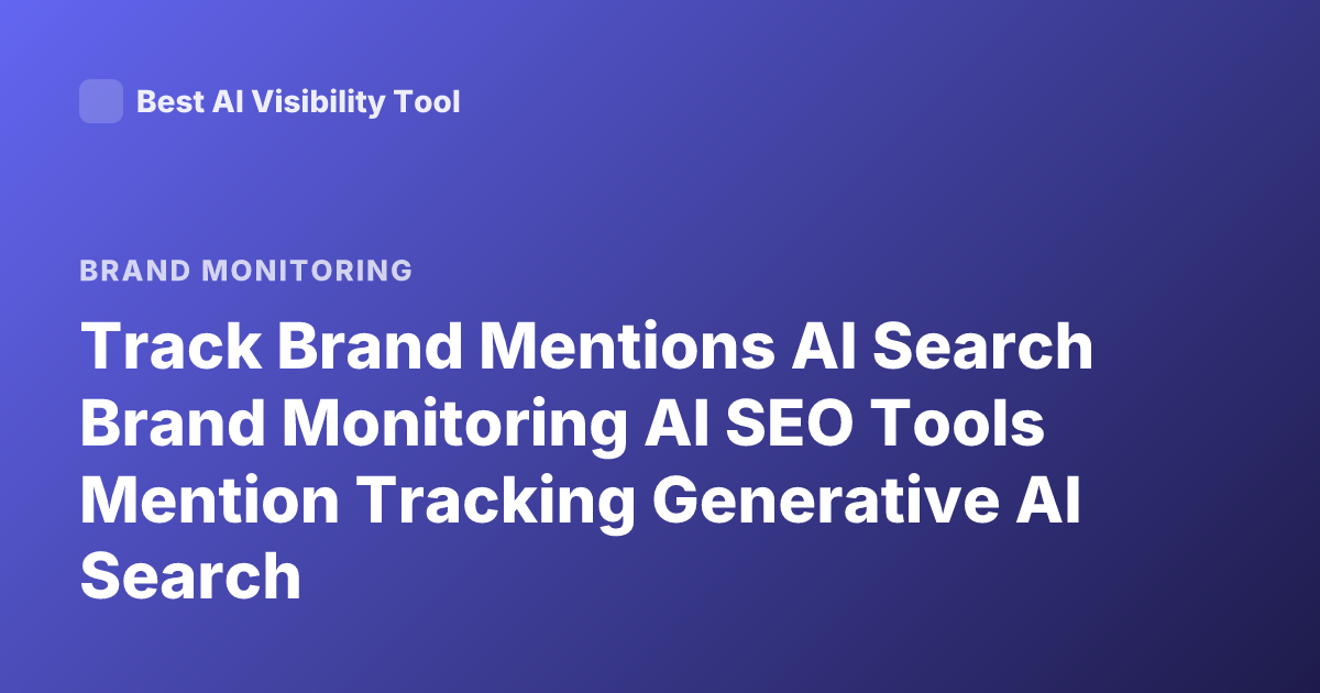 Track Brand Mentions AI Search Brand Monitoring AI SEO Tools Mention Tracking Generative AI Search