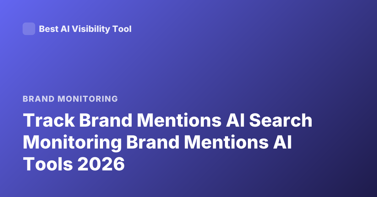 Track Brand Mentions AI Search Monitoring Brand Mentions AI Tools 2026