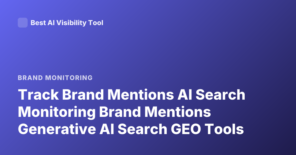Track Brand Mentions AI Search Monitoring Brand Mentions Generative AI Search GEO Tools