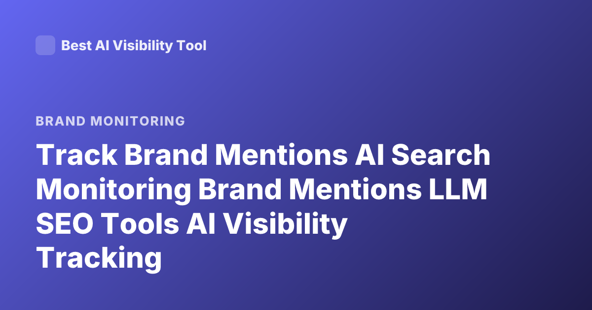 Track Brand Mentions AI Search Monitoring Brand Mentions LLM SEO Tools AI Visibility Tracking