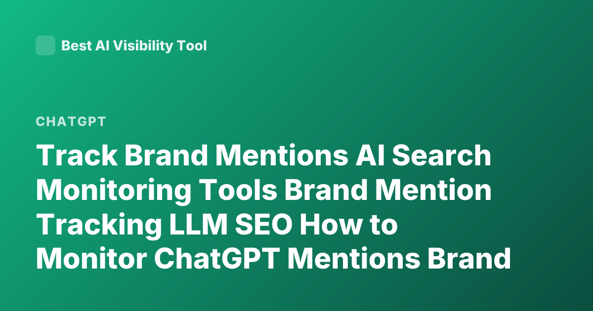 Track Brand Mentions AI Search Monitoring Tools Brand Mention Tracking LLM SEO How to Monitor ChatGPT Mentions Brand